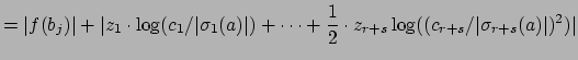 $\displaystyle =\vert f(b_j)\vert + \vert z_1\cdot \log(c_1/\vert\sigma_1(a)\ver...
...ots + \frac{1}{2}\cdot z_{r+s} \log((c_{r+s}/\vert\sigma_{r+s}(a)\vert)^2)\vert$