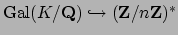 $ \Gal (K/\mathbf{Q})\hookrightarrow (\mathbf{Z}/n\mathbf{Z})^*$