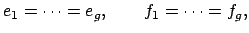 $\displaystyle e_1=\cdots =e_g, \qquad f_1 =\cdots = f_g,
$