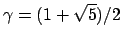 $ \gamma=(1+\sqrt{5})/2$