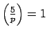 $ \left(\frac{5}{p}\right) = 1$