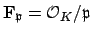 $ \mathbf{F}_{\mathfrak{p}} = \O _K/\mathfrak{p}$