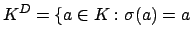 $\displaystyle K^D=\{a \in K : \sigma(a) = a$