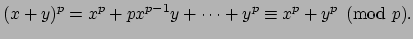 $\displaystyle (x+y)^p = x^p + px^{p-1}y + \cdots + y^p \equiv
x^p+y^p\pmod{p}.$