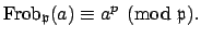 $\displaystyle \Frob _\mathfrak{p}(a)\equiv a^p\pmod{\mathfrak{p}}.
$