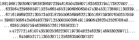 \begin{displaymath}
\begin{array}{l}
1881988129206079638386972394616504398071635...
...hspace{3em}\ldots6459852171130520711256363590397527
\end{array}\end{displaymath}