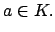 $\displaystyle a \in K.
$