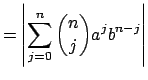 $\displaystyle = \left\vert\sum_{j=0}^n \binom{n}{j} a^j b^{n-j}\right\vert$