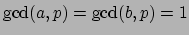 $ \gcd(a,p)=\gcd(b,p)=1$