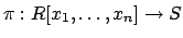 $ \pi: R[x_1,\ldots, x_n] \to S$