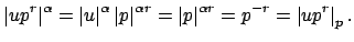 $\displaystyle \left\vert up^r\right\vert^{\alpha} = \left\vert u\right\vert^{\a...
...= \left\vert p\right\vert^{\alpha r} = p^{-r} = \left\vert up^r\right\vert _p.
$