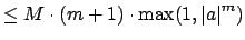 $\displaystyle \leq M\cdot (m+1)\cdot \max(1,\left\vert a\right\vert^m)$