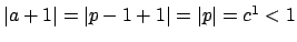 $ \left\vert a+1\right\vert = \left\vert p-1+1\right\vert = \left\vert p\right\vert=c^1<1$