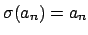 $ \sigma(a_n)=a_n$