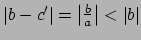 $ \left\vert b-c'\right\vert=\left\vert\frac{b}{a}\right\vert<\left\vert b\right\vert$