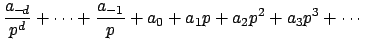 $\displaystyle \frac{a_{-\!d}}{p^{d}} + \cdots + \frac{a_{-1}}{p} + a_0 + a_1 p + a_2 p^2 + a_3 p^3 + \cdots
$