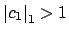 $ \left\vert c_1\right\vert _1>1$