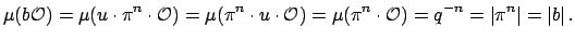 $\displaystyle \mu(b\O )
= \mu(u\cdot \pi^n\cdot \O ) = \mu(\pi^n \cdot u\cdot\...
...i^n\cdot \O ) = q^{-n} = \left\vert\pi^n\right\vert = \left\vert b\right\vert.
$