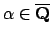 $ \alpha\in\overline{\mathbf{Q}}$