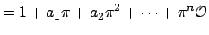 $\displaystyle = 1+a_1\pi + a_2\pi^2 + \cdots + \pi^n\O$