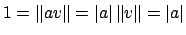 $ 1=\left\Vert av\right\Vert =
\left\vert a\right\vert\left\Vert v\right\Vert=\left\vert a\right\vert$