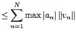 $\displaystyle \leq \sum_{n=1}^N \max{\left\vert a_n\right\vert} \left\Vert v_n\right\Vert$