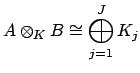 $\displaystyle A\otimes _K B \cong \bigoplus_{j=1}^J K_j$