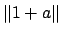 $\displaystyle \left\Vert 1+a\right\Vert$