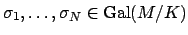 $ \sigma_1,\ldots, \sigma_N\in \Gal (M/K)$