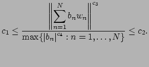 $\displaystyle c_1 \leq \frac{\left\Vert\displaystyle \sum_{n=1}^{N} b_n w_n\rig...
...^{c_3}}{\max \{ \left\vert b_n\right\vert^{c_4} : n = 1,\ldots, N\}} \leq c_2.
$