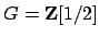 $ G=\mathbf{Z}[1/2]$