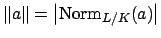 $\displaystyle \left\Vert a\right\Vert = \left\vert\Norm _{L/K}(a)\right\vert$