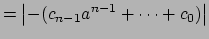 $\displaystyle = \left\vert-(c_{n-1} a^{n-1} + \cdots + c_0)\right\vert$