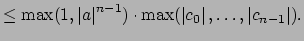 $\displaystyle \leq \max(1,\left\vert a\right\vert^{n-1})\cdot \max(\left\vert c_0\right\vert,\ldots,\left\vert c_{n-1}\right\vert).$