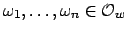 $ \omega_1,\ldots, \omega_n \in \O _{w}$