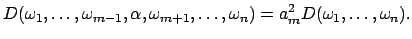 $\displaystyle D(\omega_1,\ldots, \omega_{m-1}, \alpha, \omega_{m+1}, \ldots, \omega_n) = a_m^2 D(\omega_1,\ldots, \omega_n).$