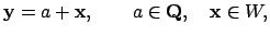 $\displaystyle \mathbf{y}= a + \mathbf{x}, \qquad a\in \mathbf{Q}, \quad \mathbf{x}\in W,
$