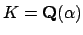 $ K=\mathbf{Q}(\alpha)$