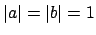 $ \left\vert a\right\vert=\left\vert b\right\vert=1$