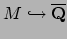 $ M\hookrightarrow \overline{\mathbf{Q}}$