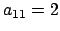 $ a_{11} = 2$