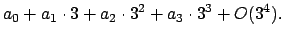 $\displaystyle a_0 + a_1\cdot 3 + a_2\cdot 3^2 + a_3 \cdot 3^3 + O(3^4).$