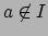 $ a\not\in I$