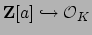 $ \mathbf{Z}[a]\hookrightarrow \O _K$