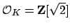 $ \O _K=\mathbf{Z}[\sqrt{2}]$