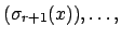 $\displaystyle (\sigma_{r+1}(x)), \ldots,$