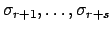 $ \sigma_{r+1},\ldots, \sigma_{r+s}$