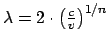 $ \lambda = 2\cdot\left(\frac{c}{v}\right)^{1/n}$