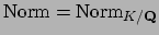 $ \Norm =\Norm _{K/\mathbf{Q}}$