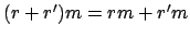 $ (r + r')m
= rm + r' m$